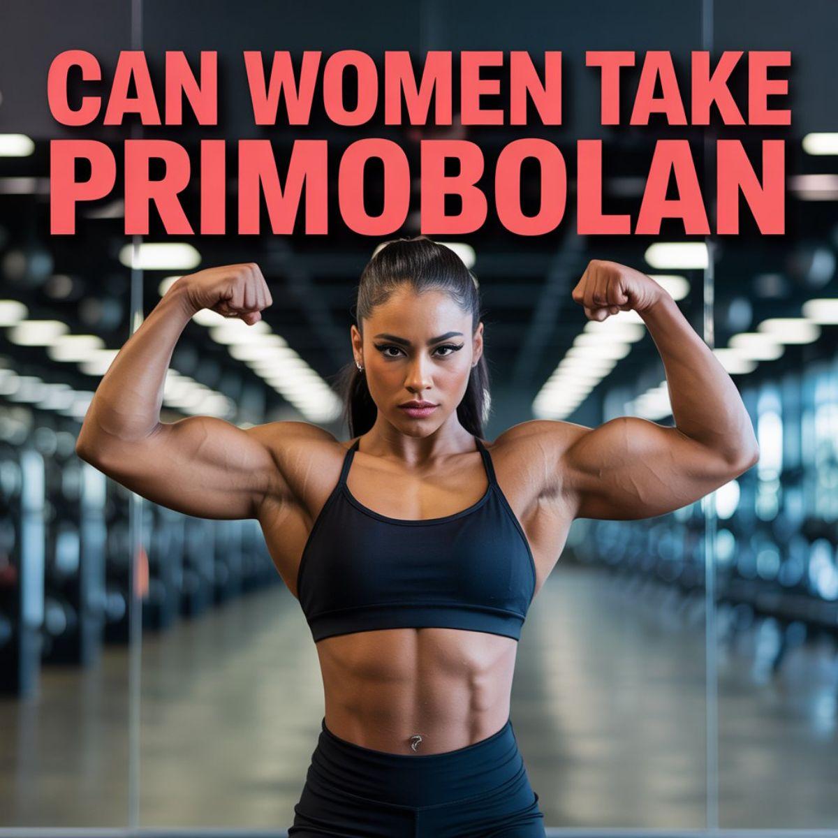 Can Women Take Primobolan?